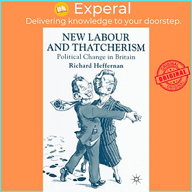 Sách - New Labour and Thatcherism - Political Change in Britain by R. Heffernan (UK edition, paperback)