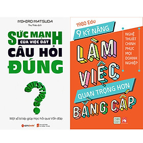 Combo 2 Cuốn Sách: Sức Mạnh Của Việc Đặt Câu Hỏi Đúng + 9 Kỹ Năng Làm Việc Quan Trọng Hơn Bằng Cấp