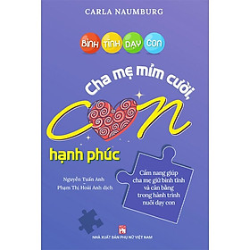 Bình Tĩnh Dạy Con - Cha Mẹ Mỉm Cười Con Hạnh Phúc