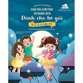 Sách Giáo Dục Giới Tính Và Nhân Cách Dành Cho Bé Gái - Tớ Là Cô Bé Đáng Yêu (Dạy Trẻ Sống Đoàn Kết, Yêu Thương, Biết Chia Sẻ)