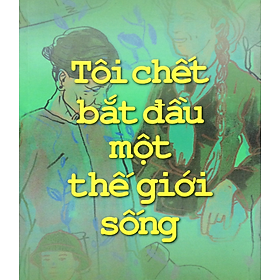 TÔI CHẾT BẮT ĐẦU MỘT THẾ GIỚI SỐNG - Nguyễn Thị Ngọc Hải - NXB Tổng Hợp HCM
