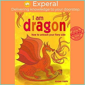 Sách - I Am Dragon : How to Unleash Your Fiery Side by Kirsten Riddle (UK edition, paperback)