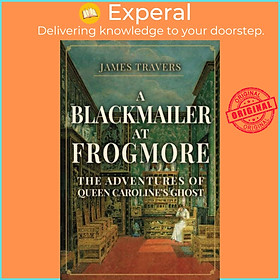 Sách - A Blackmailer at Frogmore - The Adventures of Queen Caroline's Ghost by James Travers (UK edition, hardcover)