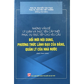 Những vấn đề lý luận và thực tiễn cấp thiết phục vụ trực tiếp cho yêu cầu đổi mới nội dung, phương thức lãnh đạo của Đảng, quản lý của Nhà nước (Sách tham khảo) (bản in 2021)