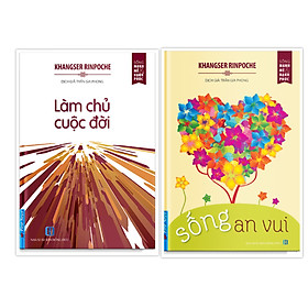 COMBO Tác giả Khangser Rinpoche 2 cuốn ( Sống An Vui + Làm Chủ Cuộc Đời )