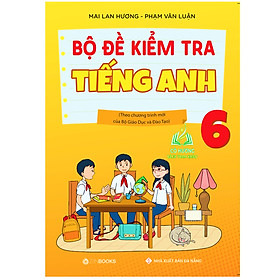 Sách - Bộ Đề Kiểm Tra Tiếng Anh 6 (CT Mới Của Bộ GDĐT) Mai Lan Hương