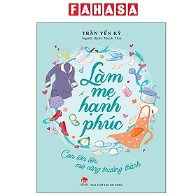 Sách - Làm Mẹ Hạnh Phúc - Con Lớn Lên, Mẹ Cũng Trưởng Thành