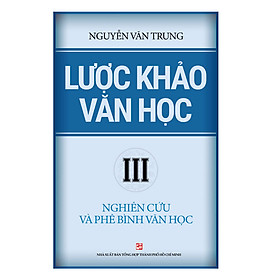 [Download Sách] Lược Khảo Văn Học III – Nghiên Cứu Và Phê Bình Văn Học