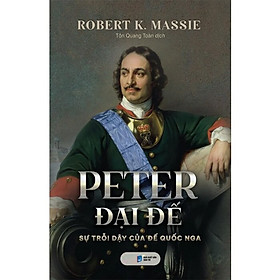 Peter Đại Đế: Sự Trỗi Dậy Của Đế Quốc Nga (Bìa Cứng)