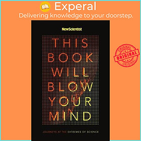 Sách - This Book Will Blow Your Mind : Journeys at the Extremes of Science by New Scientist (UK edition, paperback)