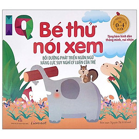 IQ - Bé Thử Nghĩ Xem - Bồi Dưỡng Phát Triển Ngôn Ngữ Năng Lực Suy Nghĩ Lý Luận Của Trẻ