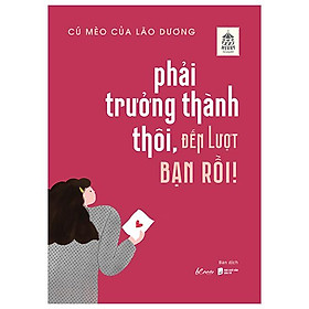 Phải Trưởng Thành Thôi, Đến Lượt Bạn Rồi!