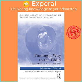 Sách - Finding a Way to the Child - Selected Clinical Papers 1983-2021 by Kate Stratton (UK edition, paperback)