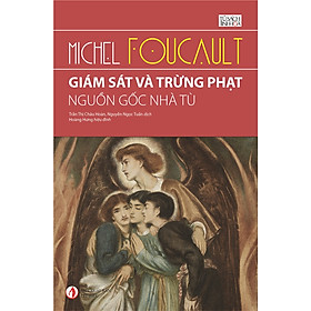 Giám Sát Và Trừng Phạt - Nguồn Gốc Nhà Tù - Michel Foucault - Trần Thị Châu Hoàn & Nguyễn Ngọc Tuấn dịch - (bìa mềm)