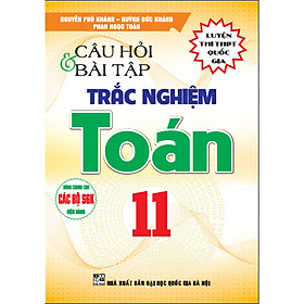 Sách - Câu Hỏi Và Bài Tập Trắc Nghiệm Toán 11 ( Dùng Cho các Bộ Sách Giáo Khoa Hiện Hành)