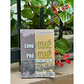 LÀNG NGHỀ, PHỐ NGHỀ THĂNG LONG - HÀ NỘI - Trần Quốc Vượng và Đỗ Thị Hảo - NXB Chính trị quốc gia sự thật