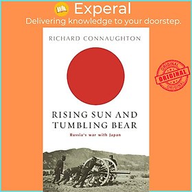 Sách - Rising Sun And Tumbling Bear - Russia's War with Japan by Richard Connaughton (UK edition, paperback)