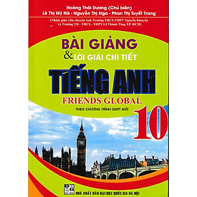 Bài giảng và lời giải chi tiết tiếng anh 10 - Friends Global (Chân trời sáng tạo)