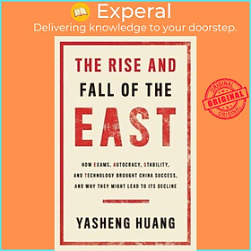 Sách - The Rise and Fall of the EAST - How Exams, Autocracy, Stability, and Tec by Yasheng Huang (UK edition, hardcover)