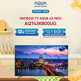 Mua Android Tivi Aqua 43 inch AQT43K800UG - Hàng chính hãng - Bảo hành 1 đổi 1 trong 730 ngày đối với lỗi màn hình
