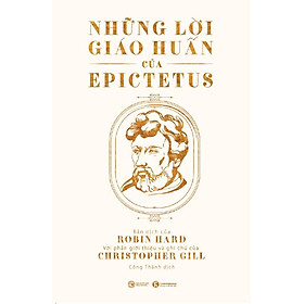 Những Lời Giáo Huấn Của Epictetus -  Bản dịch của Robin Hard, với Lời giới thiệu và ghi chú của Christopher Gill - Công Thành dịch - (bìa mềm)