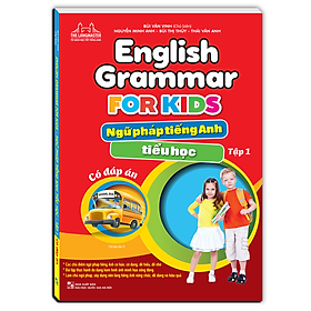 English Grammar For Kids - Ngữ pháp tiếng anh tiểu học tập 1 (Có đáp án) - Tái bản