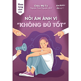 Hình ảnh Sách Khám Phá Tâm Lý Tuổi Teen Hay: Thao Túng Cảm Xúc - Nỗi Ám Ảnh Vì “Không Đủ Tốt”