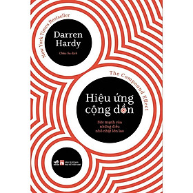 Hiệu ứng cộng dồn: Sức mạnh của những điều nhỏ nhặt lớn lao (The Compound Effect) - Bản Quyền