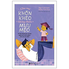 Cha Mẹ Khôn Khéo Không Thiếu Mưu Mẹo - Bản Quyền - Alphabooks