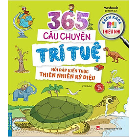 365 Câu Chuyện Trí Tuệ - Hỏi Đáp Kiến Thức Thiên Nhiên Kỳ Diệu