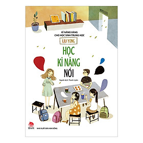 Kĩ Năng Vàng Cho Học Sinh Trung Học - Học Kĩ Năng Nói (Tái Bản 2019)