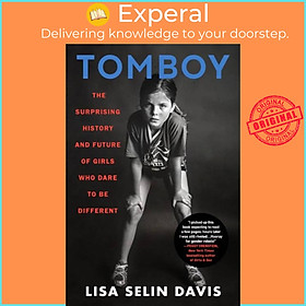 Sách - Tomboy : The Surprising History and Future of Girls Who Dare to Be Different by  (UK edition, paperback)