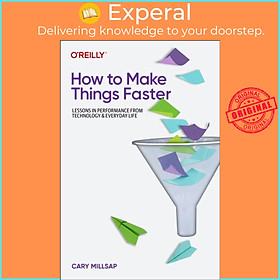 Sách - How To Make Things Faster - Lessons in Performance from Technology and Ev by Cary Millsap (UK edition, paperback)