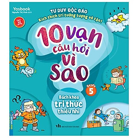 10 Vạn Câu Hỏi Vì Sao - Quyển 5: Bách Khoa Tri Thức Thiếu Nhi (Tái Bản)