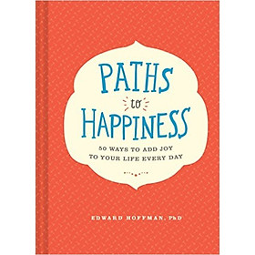Paths to Happiness  50 Ways to Add Joy to Your L