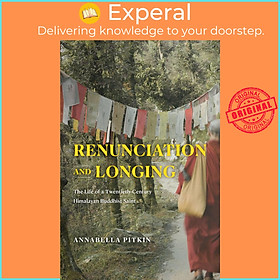 Sách - Renunciation and Longing - The Life of a Twentieth-Century Himalayan  by Annabella Pitkin (UK edition, Paperback)