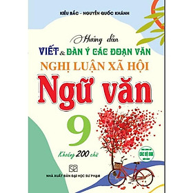 Hướng Dẫn Viết Và Dàn Ý Các Đoạn Văn Nghị Luận Xã Hội Ngữ Văn 9 - Khoảng 200 Chữ - Hồng Ân - Dan S. Kennedy