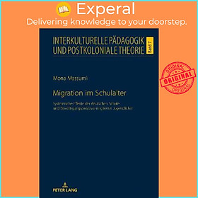 Sách - Migration im Schulalter; Systemische Effekte der deutschen Schule und Bewältigungspro by Mona Massumi (hardcover)