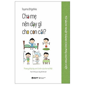 Tủ Sách Nhật Dành Cho Phụ Huynh Việt - Cha Mẹ Nên Dạy Gì Cho Con Cái?