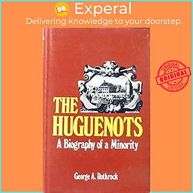 Sách - The Huguenots - A Biography of a Minority by George A. Rothrock (UK edition, hardcover)