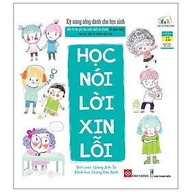 Download sách Kỹ Năng Sống Dành Cho Học Sinh - Học Nói Lời Xin Lỗi (Tái Bản)