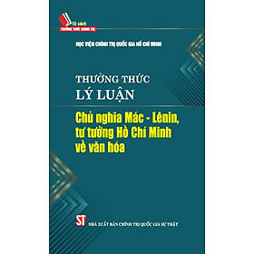 Thường thức lý luận chủ nghĩa Mác - Lênin, tư tưởng Hồ Chí Minh về văn hóa