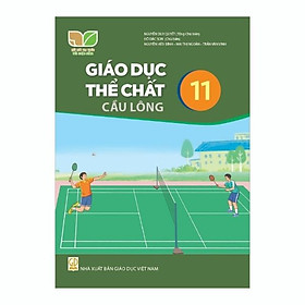 Sách giáo khoa Giáo Dục Thể Chất 11- Cầu Lông- Kết Nối Tri Thức Với Cuộc Sống (Kèm Nilon bọc Sách)
