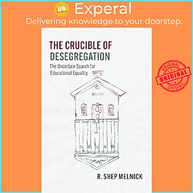Sách - The Crucible of Desegregation : The Uncertain Search for Educational E by R. Shep Melnick (US edition, paperback)