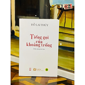Hình ảnh sách TIẾNG GỌI CỦA KHOẢNG TRỐNG – Đỗ Lai Thúy – Viện Nhân Học Văn Hóa – Nxb Hội Nhà Văn – bìa mềm