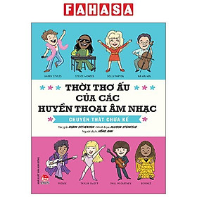 Sách - Thời Thơ Ấu Của Các Huyền Thoại Âm Nhạc - Chuyện Thật Chưa Kể