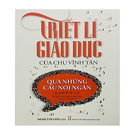 Triết Lý Giáo Dục Của Chu Vĩnh Tân Qua Những Câu Nói Ngắn (tái bản)