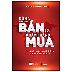Đừng Cố Gắng Bán, Hãy Giúp Khách Hàng Mua