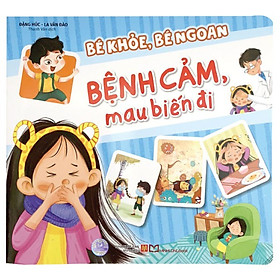 Sách Bé Khỏe, Bé Ngoan: Bệnh Cảm, Mau Biến Đi