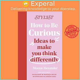 Sách - How to Be Curious - Ideas to make you think differently by Stylist Magazine (UK edition, hardcover)